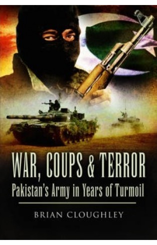  War, Coups & Terror : Pakistan's Army in Years of Turmoil